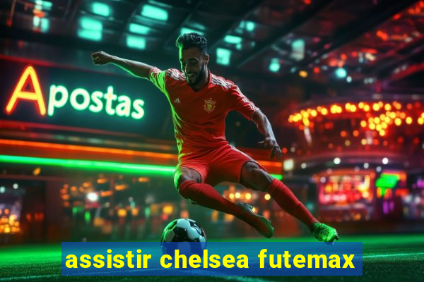 assistir chelsea futemax